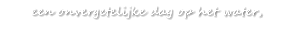 een onvergetelijke dag op het water,