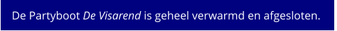 De Partyboot De Visarend is geheel verwarmd en afgesloten.